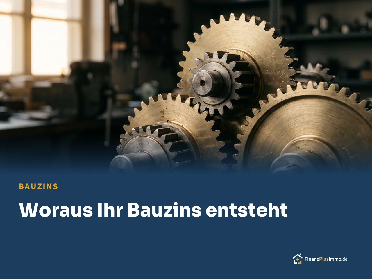 Zahnräder aus Metall, darunter die Überschrift „Woraus Ihr Bauzins entsteht“